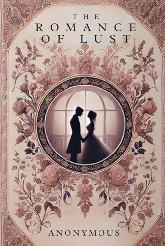 The Romance of Lust: A Classic Victorian Erotic Novel The Romance of Lust: A Classic Victorian Erotic Novel von Independently published