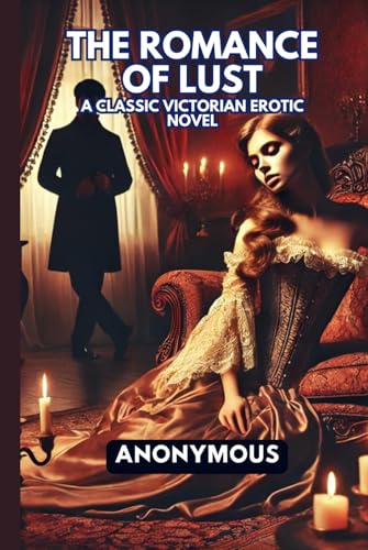 The Romance of Lust: A Classic Victorian Erotic Novel The Romance of Lust: A Classic Victorian Erotic Novel von Independently published