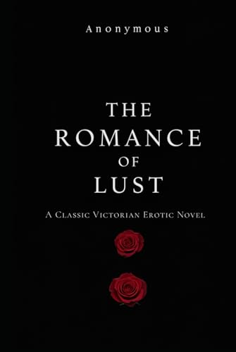 The Romance of Lust: A Classic Victorian Erotic Novel The Romance of Lust: A Classic Victorian Erotic Novel von Independently published