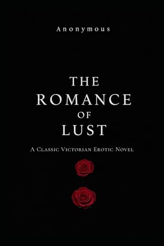 The Romance of Lust: A Classic Victorian Erotic Novel The Romance of Lust: A Classic Victorian Erotic Novel von Independently published