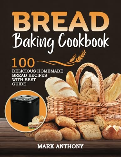 BREAD BAKING COOKBOOK: 100 Delicious Homemade Bread Recipes with Best Guide von Independently published