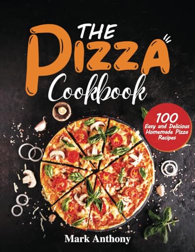 The Pizza Cookbook: 100 Easy and Delicious Homemade Pizza Recipes von Independently published
