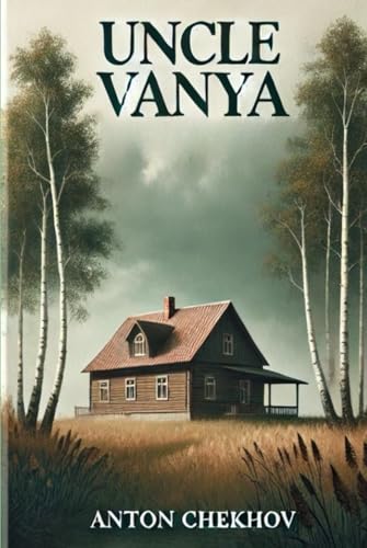 UNCLE VANYA Scenes from Country Life in Four Acts UNCLE VANYA Scenes from Country Life in Four Acts von Independently published