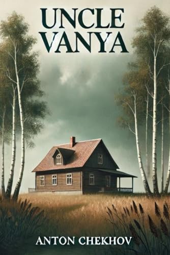 UNCLE VANYA Scenes from Country Life in Four Acts UNCLE VANYA Scenes from Country Life in Four Acts von Independently published