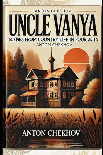 UNCLE VANYA: Scenes from Country Life in Four Acts UNCLE VANYA: Scenes from Country Life in Four Acts von Independently published