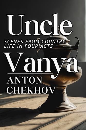 UNCLE VANYA: Scenes from Country Life in Four Acts UNCLE VANYA: Scenes from Country Life in Four Acts von Independently published