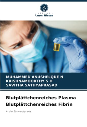 Blutplättchenreiches Plasma Blutplättchenreiches Fibrin: In der Zahnarztpraxis von Verlag Unser Wissen