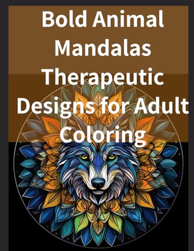 Bold Animal Mandalas Therapeutic Designs for Adult Coloring: Bold Animal Mandalas von Independently published