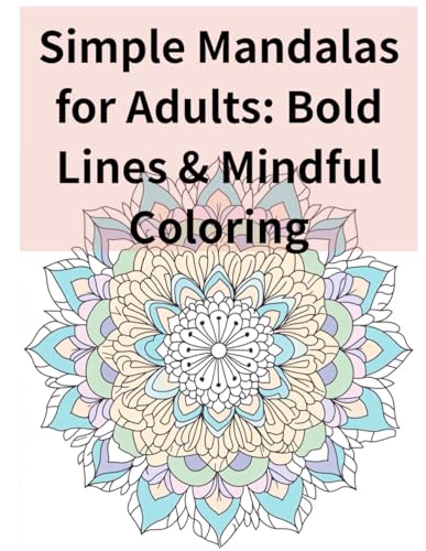 Simple Mandalas for Adults: Bold Lines & Mindful Coloring: A Minimalist Mandala Coloring Book with Thick Lines for Easy Coloring von Independently published