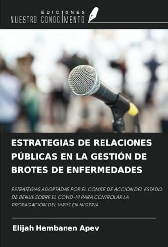 ESTRATEGIAS DE RELACIONES PÚBLICAS EN LA GESTIÓN DE BROTES DE ENFERMEDADES von Ediciones Nuestro Conocimiento