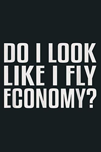 Do I Look Like I Fly Economy Funny First Class: Notebook Planner - 6x9 inch Daily Planner Journal, To Do List Notebook, Daily Organizer, 114 Pages von Independently published