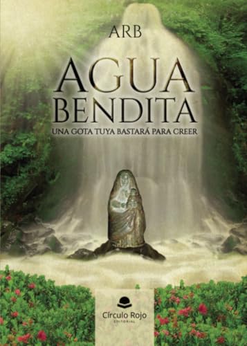 Agua Bendita. Una gota tuya bastará para creer von Grupo Editorial Círculo Rojo SL