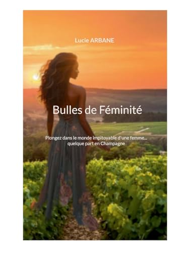 Bulles de Féminité: Plongez dans le monde impitoyable d'une femme... quelque part en Champagne von BoD – Books on Demand – Frankreich
