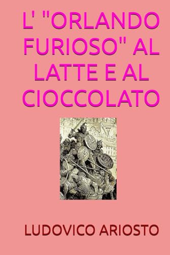 L'ORLANDO FURIOSO AL LATTE E AL CIOCCOLATO von Independently published