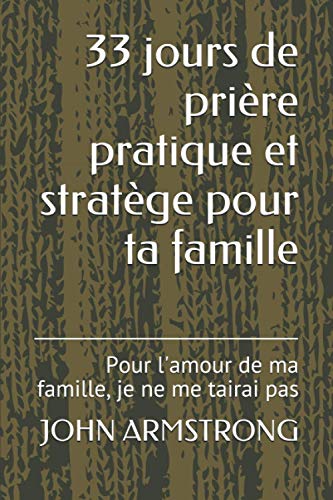 33 jours de prière pratique et stratège pour ta famille: Pour l'amour de ma famille, je ne me tairai pas von Independently published