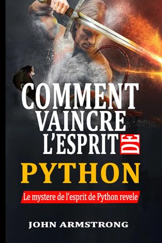 COMMENT VAINCRE L’ESPRIT DE PYTHON ?: Vaincre le pouvoir de la tromperie et de la divination von Independently published