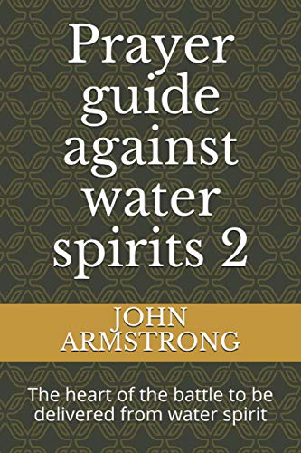 Prayer guide against water spirits 2: The heart of the battle to be delivered from water spirit