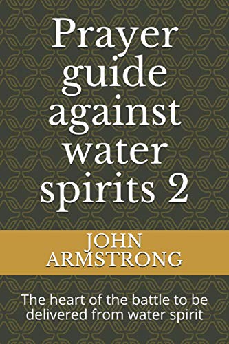 Prayer guide against water spirits 2: The heart of the battle to be delivered from water spirit
