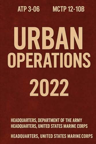Army & Marine Urban Operations Handbook: ATP 3-06 MCTP 12-10B, July 2022 Army & Marine Urban Operations Handbook: ATP 3-06 MCTP 12-10B, July 2022 von Independently published