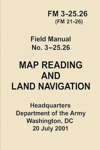 MAP READING AND LAND NAVIGATION: FM 3-25.26 (formerly FM 21-26) von Independently published