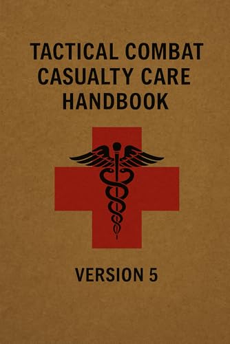 Tactical Combat Casualty Care Handbook: Version 5 Tactical Combat Casualty Care Handbook: Version 5 von Independently published