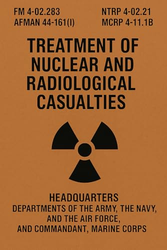 Treatment of Nuclear and Radiological Casualties: FM 4-02.283 / NTRP 4-02.21 / AFMAN 44-161(I) / MCRP 4-11.1B von Independently published
