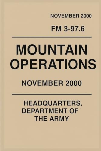 U.S. Army Field Manual Mountain Operations,: FM 3-97.6 U.S. Army Field Manual Mountain Operations,: FM 3-97.6 von Independently published