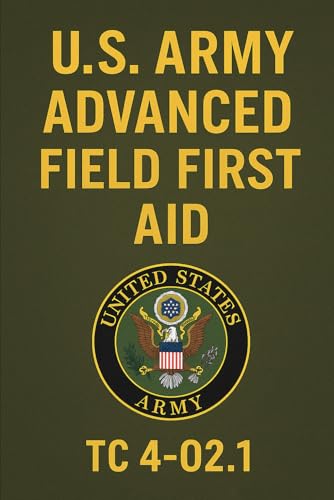 U.S. Army First Aid Manual: TC 4-02.1 (2016 Edition, Change 2) von Independently published