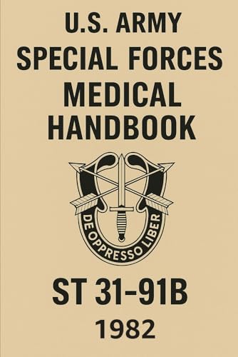 U.S. Army Special Forces Medical Handbook: ST 31-91B, 1982 Edition U.S. Army Special Forces Medical Handbook: ST 31-91B, 1982 Edition von Independently published