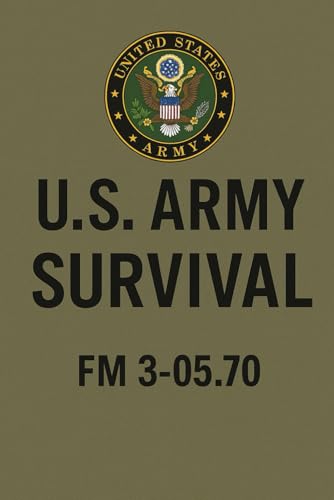 U.S. Army Survival Handbook: FM 3-05.70: Essential Techniques for Wilderness and Emergency Preparedness U.S. Army Survival Handbook: FM 3-05.70: Essential Techniques for Wilderness and Emergency Preparedness von Independently published