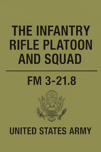 US Army Infantry Rifle Platoon and Squad: FM 3-21.8 US Army Infantry Rifle Platoon and Squad: FM 3-21.8 von Independently published
