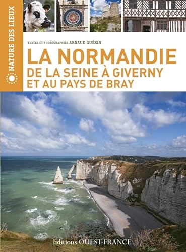 LA NORMANDIE DE LA SEINE A GIVERNY ET AU PAYS DE BRAY: De la Seine à Giverny et au pays de Bray