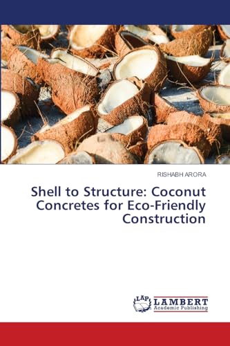 Shell to Structure: Coconut Concretes for Eco-Friendly Construction: DE von LAP LAMBERT Academic Publishing