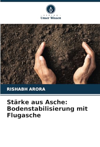 Stärke aus Asche: Bodenstabilisierung mit Flugasche von Verlag Unser Wissen