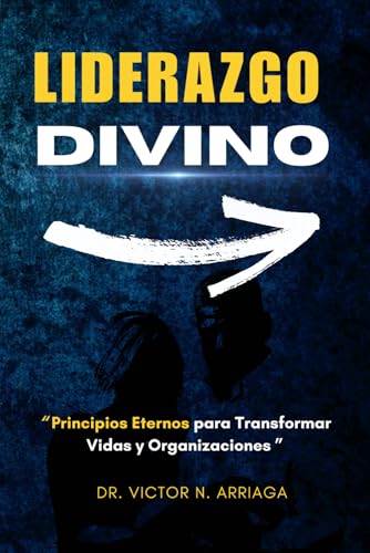 LIDERAZGO DIVINO: “Principios Eternos para Transformar Vidas y Organizaciones” von Independently published