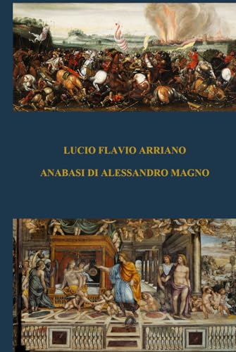 ANABASI DI ALESSANDRO MAGNO: Le storie di Arriano di Nicomedia sulla spedizione di Alessandro Magno von Independently published