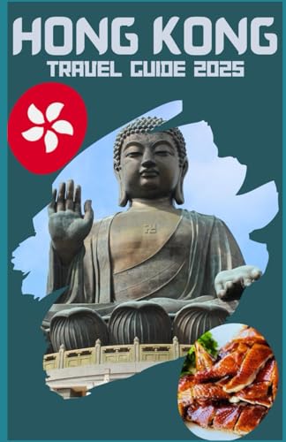 HONG KONG TRAVEL GUIDE 2025: Explore the Vibrant Cityscape and Rich Culture of Hong Kong von Independently published