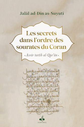 Les secrets dans l'ordre des Sourates du Coran: Asrâr Tartîb al-Qor'an von AL BOURAQ