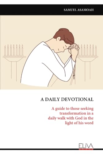 A DAILY DEVOTIONAL: A guide to those seeking transformation in a daily walk with God in the light of his word von Eliva Press