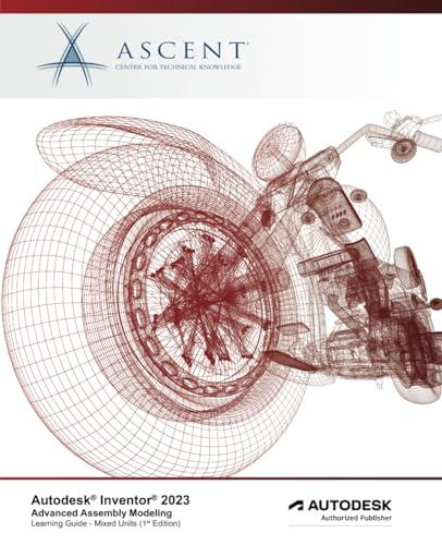 Autodesk Inventor 2023: Advanced Assembly Modeling (Mixed Units): Autodesk Authorized Publisher von ASCENT, Center for Technical Knowledge