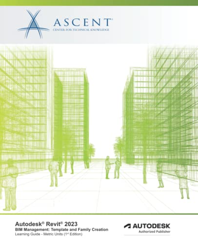 Autodesk Revit 2023 BIM Management: Template and Family Creation (Metric Units): Autodesk Authorized Publisher von ASCENT, Center for Technical Knowledge