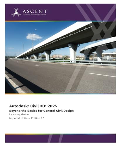 Autodesk Civil 3D 2025: Beyond the Basics for General Civil Design (Imperial Units) von ASCENT - Center for Technical Knowledge