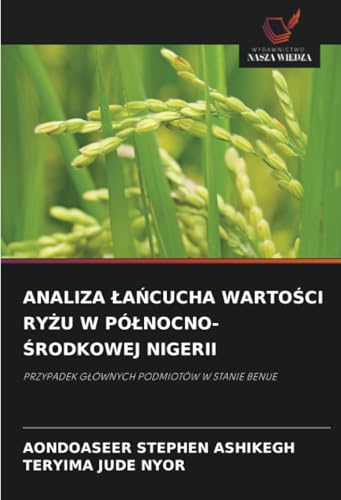 ANALIZA ŁAŃCUCHA WARTOŚCI RYŻU W PÓŁNOCNO-ŚRODKOWEJ NIGERII: PRZYPADEK GŁÓWNYCH PODMIOTÓW W STANIE BENUE: PRZYPADEK GLÓWNYCH PODMIOTÓW W STANIE BENUE