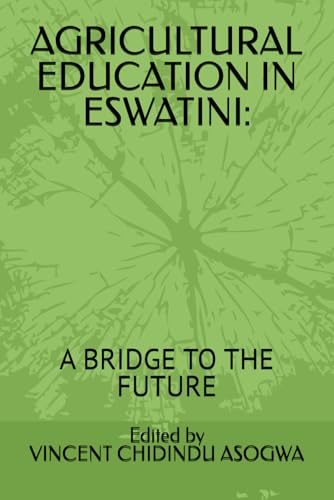 AGRICULTURAL EDUCATION IN ESWATINI: A BRIDGE TO THE FUTURE von Department of Agricultural Education and Extension, University of Eswatini