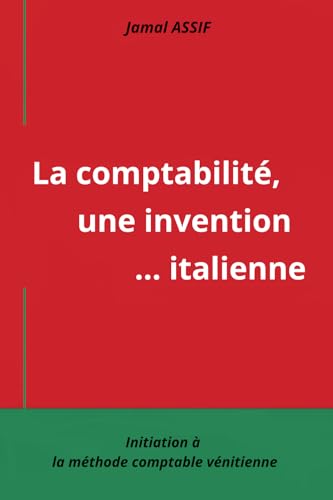 La comptabilité, une invention... italienne: Initiation à la méthode comptable vénitienne La comptabilité, une invention... italienne: Initiation à la méthode comptable vénitienne von Publié indépendamment