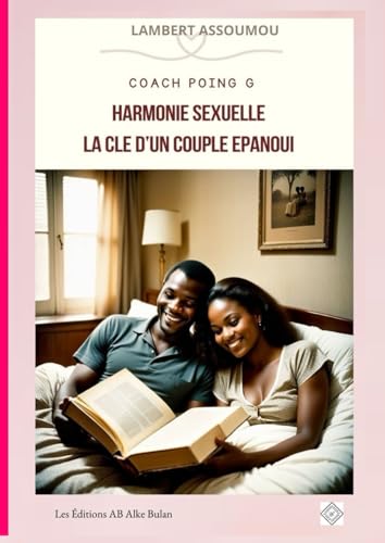 HARMONIE SEXUELLE LA CLÉ D’UN COUPLE ÉPANOUI von Les éditions AB Alke Bulan