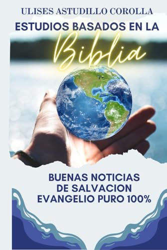ESTUDIOS BASADOS EN LA BIBLIA: BUENAS NOTICIAS DE SALVACION EVANGELIO PURO 100% von Independently published