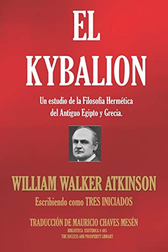 EL KYBALION: Un estudio de la Filosofía Hermética del Antiguo Egipto y Grecia. (BIBLIOTECA ESOTÉRICA, Band 485)