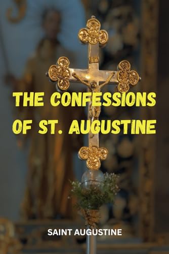 The Confessions Of St. Augustine The Confessions Of St. Augustine von Independently published