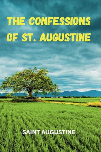 The Confessions Of St. Augustine The Confessions Of St. Augustine von Independently published